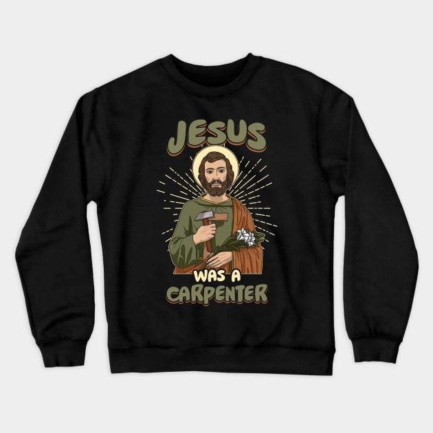 Jesus was a carpenter Christian gift For Men Women Crewneck Sweatshirt by Patch Things All